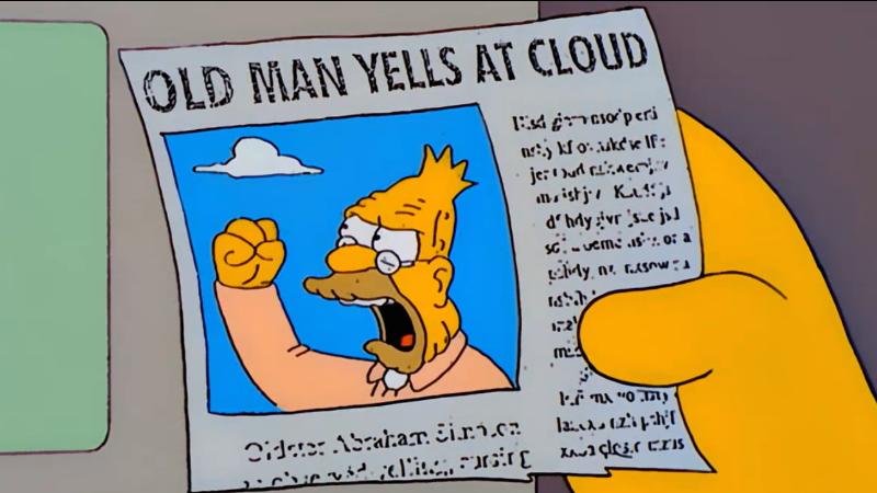 meme of Abe Simpson shaking his fist with the headline Old Man Yells At Cloud.