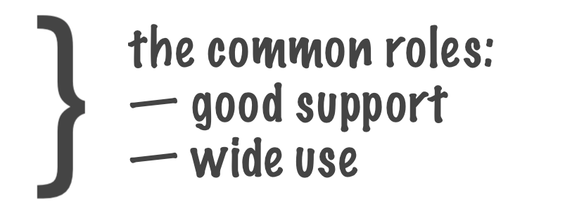 the common roles: good support and wide use