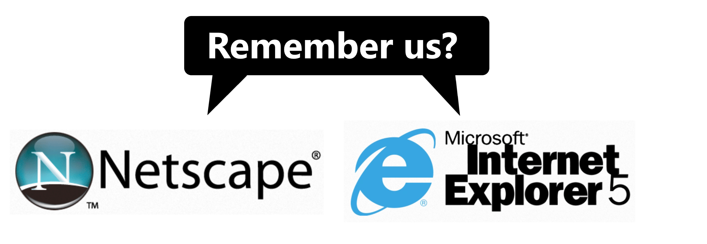 netscape and internet explorer 5 saying remember us?