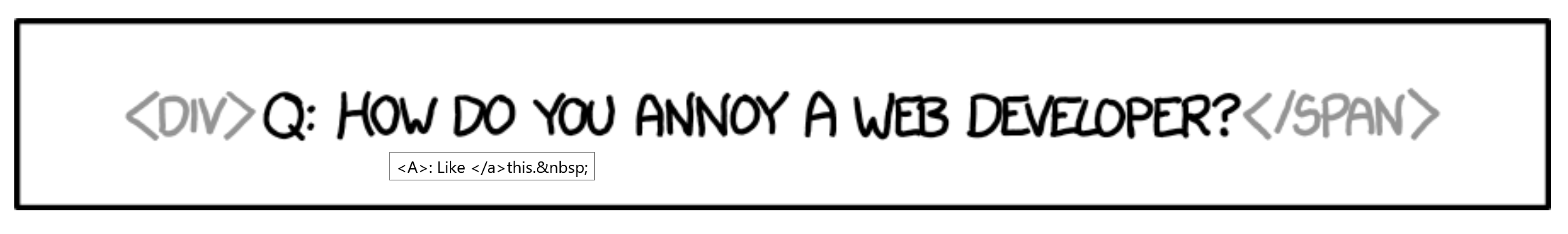 XKCD comic that says 'how do you annoy a web developer?' with incorrect HTML, and title text that says 'like this' with mismatched tag cases